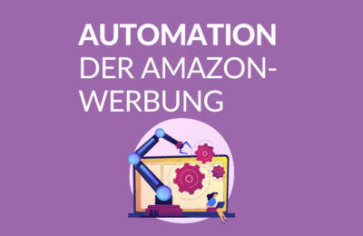 Automatisierung der Amazon-Werbung – warum sollten Sie sie nutzen?