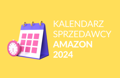 Kalendarz sprzedawcy Amazon 2024 – bądź gotowy!
