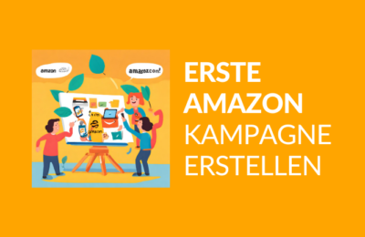 Erste Amazon PPC Kampagne – wie erstellen Sie sie?