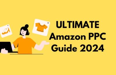 The ultimate Amazon PPC Guide for 2024