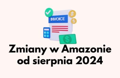 Ważne zmiany w Amazonie od sierpnia 2024 roku